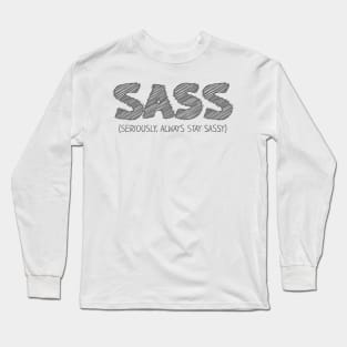 SASS (Seriously, Always Stay Sassy) Long Sleeve T-Shirt